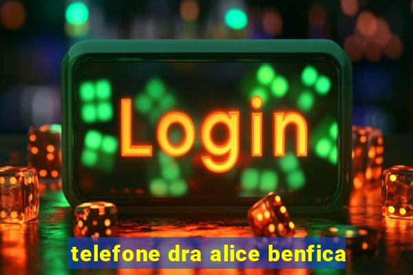 telefone dra alice benfica